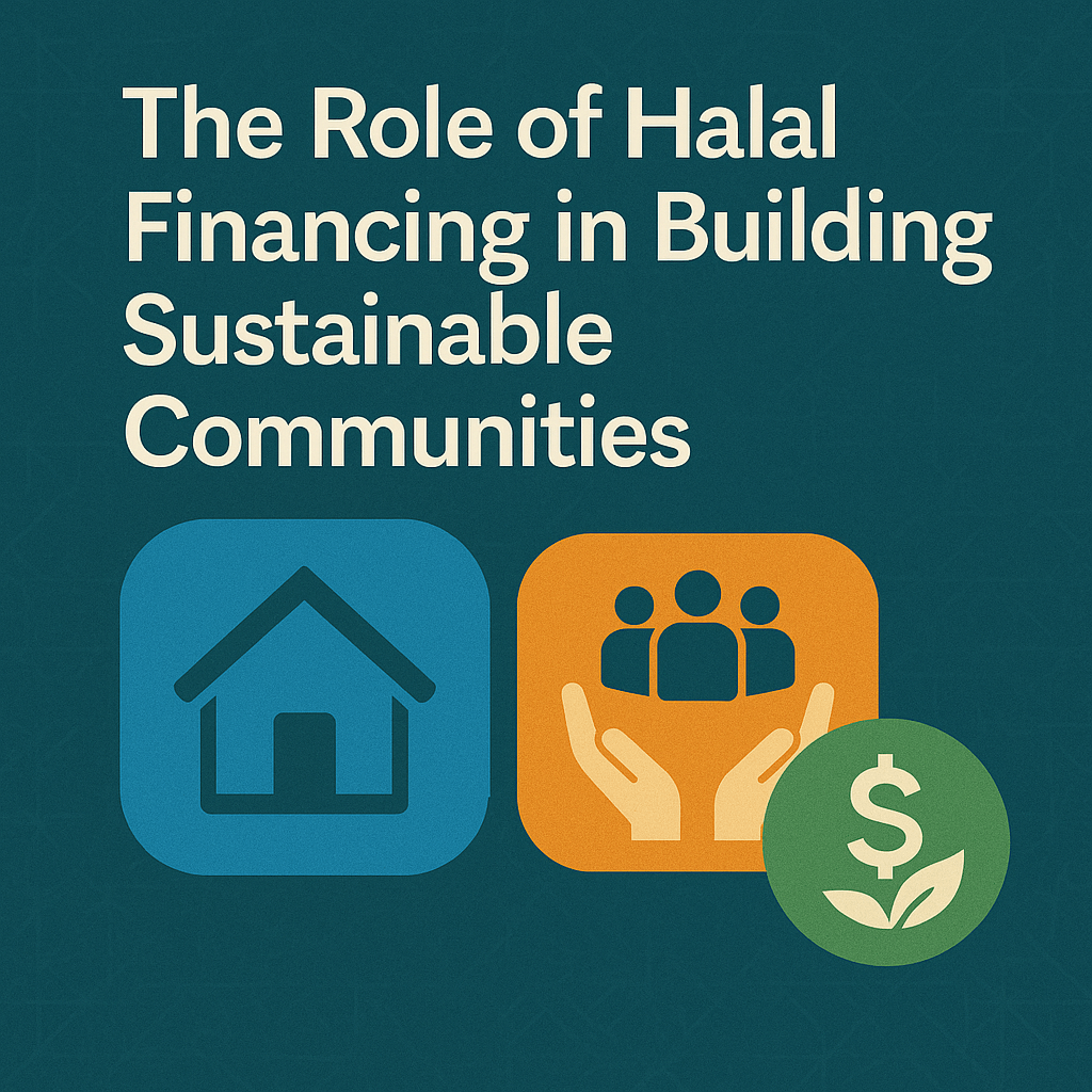 The Role of Halal Financing in Building Sustainable Communities 1 The Role of Halal Financing in Building Sustainable Communities